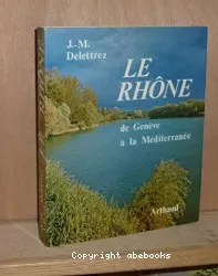 Le Rhône de Genève à la Méditerranée