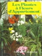 Les Plantes à Fleurs d'Appartement