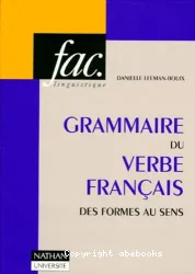 Grammaire du verbe français: des formes au sens. Modes, aspects, temps, auxiliaires