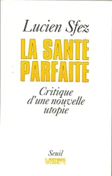 La Santé parfaite: Critique d'une nouvelle utopie