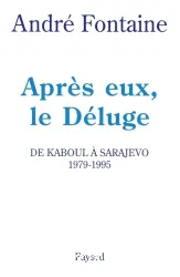 Après eux, le Déluge: De Kaboul à Sarajevo 1979-1995