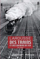 Larousse des trains et des chemins de fer