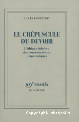 Le Crépuscule du devoir: L'Ethique indolore des nouveaux temps démocratiques