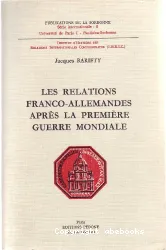 Les Relations franco-allemandes après la première guerre mondiale: 10 Novembre 1918- 10 Janvier 1925, de l'Exécution à la Négociation