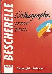 L'orthographe pour tous : les pièges de l'orthographe, les homonymes, l'étymologie, lexique de 18 000 mots