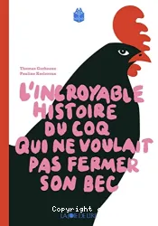 L'incroyable histoire du coq qui ne voulait pas fermer son bec