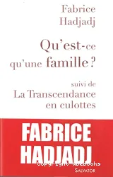 Qu'est-ce qu'une famille ? ; suivi de La transcendance en culottes et autres propos ultra-sexistes