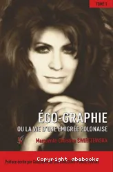 Ego-graphie : roman autobiographique d'une émigrée polonaise. Tome 1