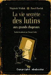 La vie secrète des lutins aux grands chapeaux