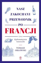 Nasz zakochany przewodnik po Francji czyli dyplomatyczna ratatouille