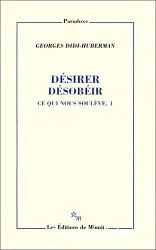 Ce qui nous soulève. 1, Désirer, désobéir