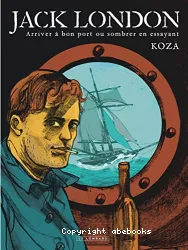 Jack London : arriver à bon port ou sombrer en essayant