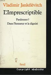 L'imprescriptible : Pardonner ; Dans l'honneur et la dignité