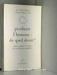 Produire l'homme: de quel droit? Etude juridique et éthique des procréations artificielles