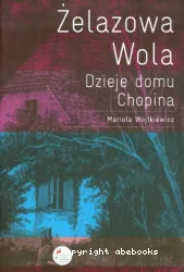 Zelazowa Wola: dzieje domu Chopina