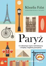 Paryz: o codziennym zyciu nad Sekwana z ksiazka i bagietka pod pacha