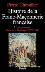 La Maçonnerie: Eglise de la République (1877-1944)