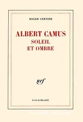 Albert Camus soleil et ombre: Une biographie intellectuelle