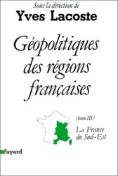 La France du Sud-Est: Rhône-Alpes, Franche-Comté, Bourgogne, Auvergne, Languedoc-Roussillon, Provence-Alpes-Côte d'Azur, Corse