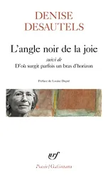 L'angle noir de la joie ; suivi de D'où surgit parfois un bras d'horizon