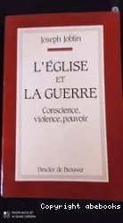 L'Eglise et la guerre: conscience, violence, pouvoir