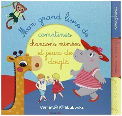 Mon grand livre de comptines, chansons à mimer et jeux de doigts