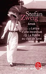 Amok ou le fou de Malaisie ; suivi de Lettre d'une inconnue ; [et de] La ruelle au clair de lune