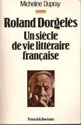Roland Dorgelès: Un siècle de vie littéraire française