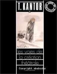 T. Kantor 2. Retour à la baraque de foire. Qu'ils crèvent les artistes. Je ne reviendrai jamais. Aujourd'hui c'est mon anniversaire. Approches.