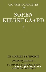 Le Concept d'ironie constamment rapporté à Socrate; Confession publique; Johannes Climacus ou De omnibus dubitandum est: 1841-1843