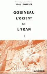 Gobineau, l'Orient et l'Iran 1816 - 1860