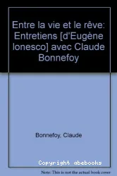 Entre la vie et le rêve: Entretiens avec Claude Bonnefoy