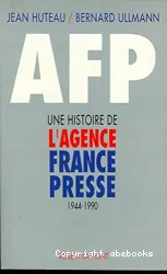 AFP: une histoire de l'Agence France Presse: 1944-1990