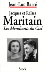 Jacques et Raïssa Maritain : les mendiants du Ciel ; Biographies croisées.