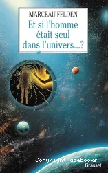 Et si l'homme était seul dans l'univers...?