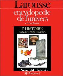 Encyclopédie de l'univers en couleurs:L'Histoire du XVIIIesiècle à nos jours