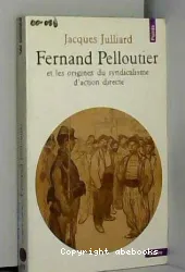 Fernand Pelloutier et les origines du syndicalisme d'action directe