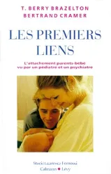 Les Premiers liens: l'attachement parents-bébé vu par un pédiatre et un psychiatre