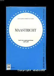 Maastricht: traité sur l'Union Européenne, 7 février 1992 (texte intégral)