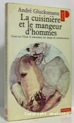 La Cuisinière et le mangeur d'hommes: essai sur les rapports entre l'Etat, le marxisme et les camps de concentration