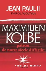 Maximilien Kolbe: patron de notre siècle difficile