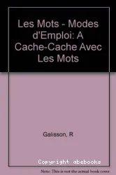 Les Mots mode d'emploi: A cache-cache avec les mots