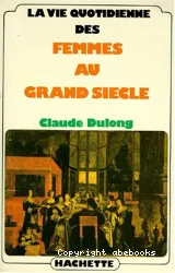 La Vie quotidienne des femmes au Grand Siècle