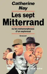 Les Sept Mitterrand ou Les Métamorphoses d'un septennat