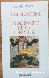 La Guillotine et l'imaginaire de la Terreur