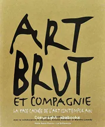 Art brut et compagnie: La Face cachée de l'art contemporain