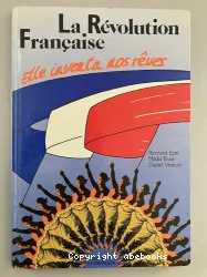 La Révolution Française, elle inventa nos rêves.