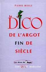 Le Dico de l'argot fin de siècle