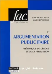 L'Argumentation publicitaire: Rhétorique de l'éloge et de la persuasion