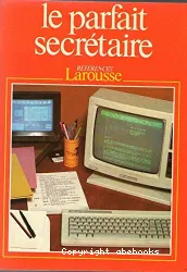 Le Parfait secrétaire: guide de correspondance commerciale et administrative